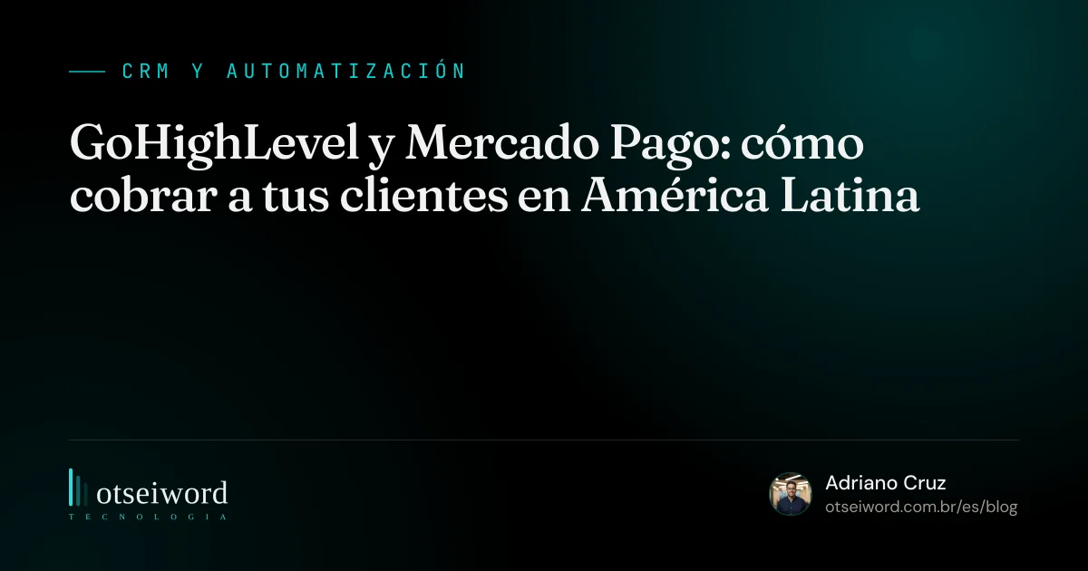 GoHighLevel y Mercado Pago: cómo cobrar a tus clientes en América Latina