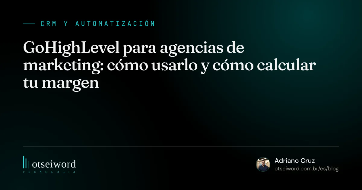 GoHighLevel para agencias de marketing: cómo usarlo y cómo calcular tu margen