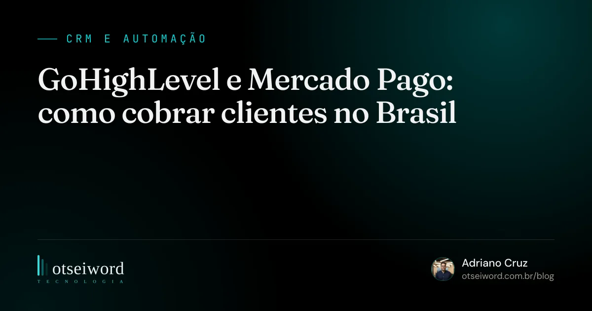 GoHighLevel e Mercado Pago: como cobrar clientes no Brasil