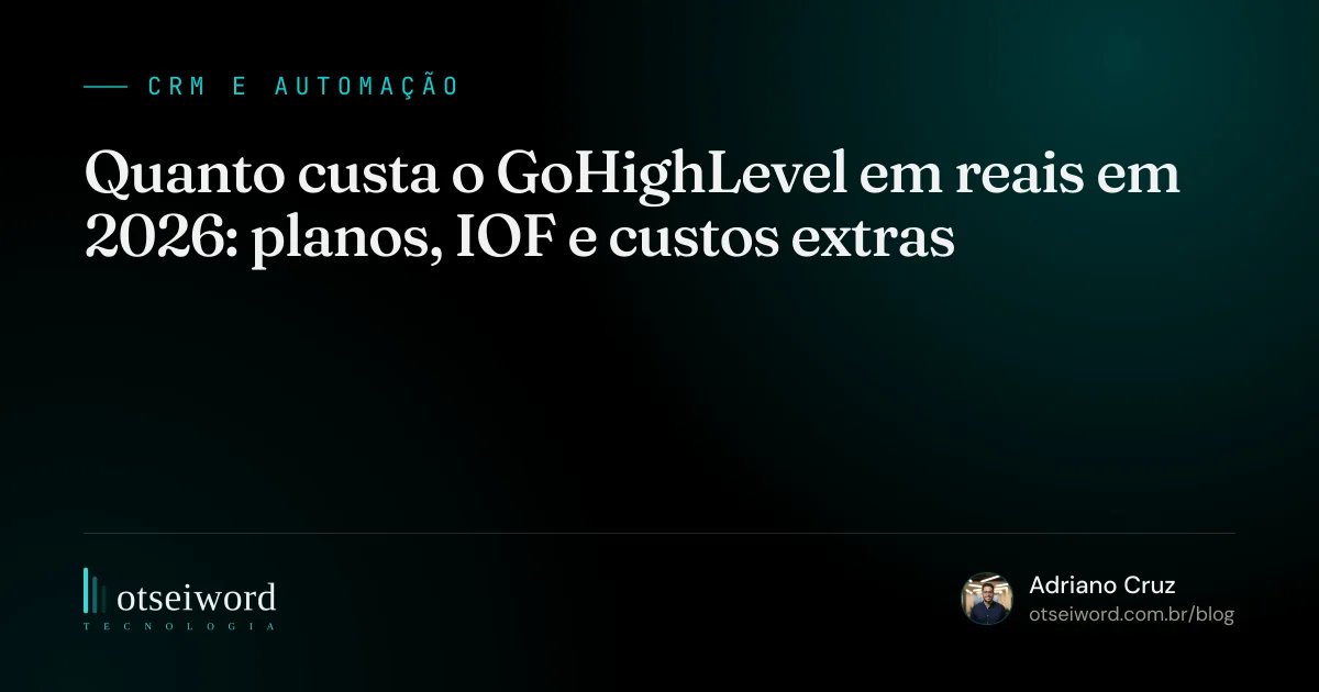 Quanto custa o GoHighLevel em reais em 2026: planos, IOF e custos extras