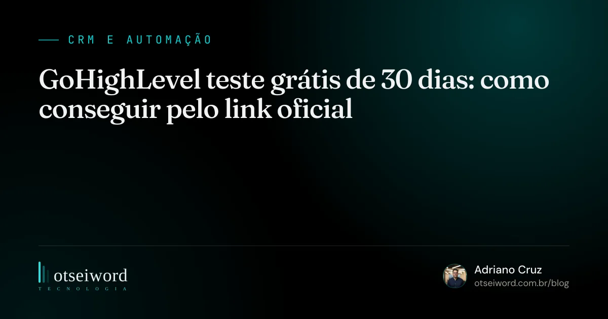 GoHighLevel teste grátis de 30 dias: como conseguir pelo link oficial